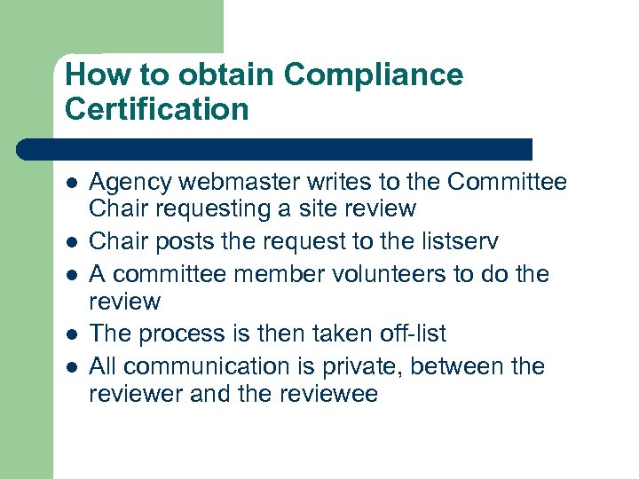 How to obtain Compliance Certification l l l Agency webmaster writes to the Committee