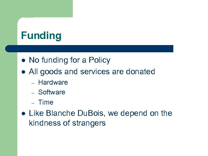 Funding l l No funding for a Policy All goods and services are donated