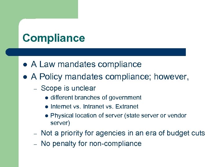 Compliance l l A Law mandates compliance A Policy mandates compliance; however, – Scope