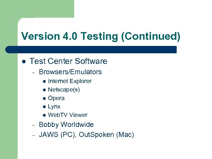 Version 4. 0 Testing (Continued) l Test Center Software – Browsers/Emulators l l l