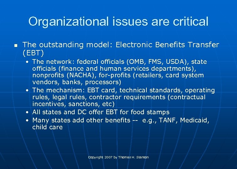 Organizational issues are critical n The outstanding model: Electronic Benefits Transfer (EBT) • The