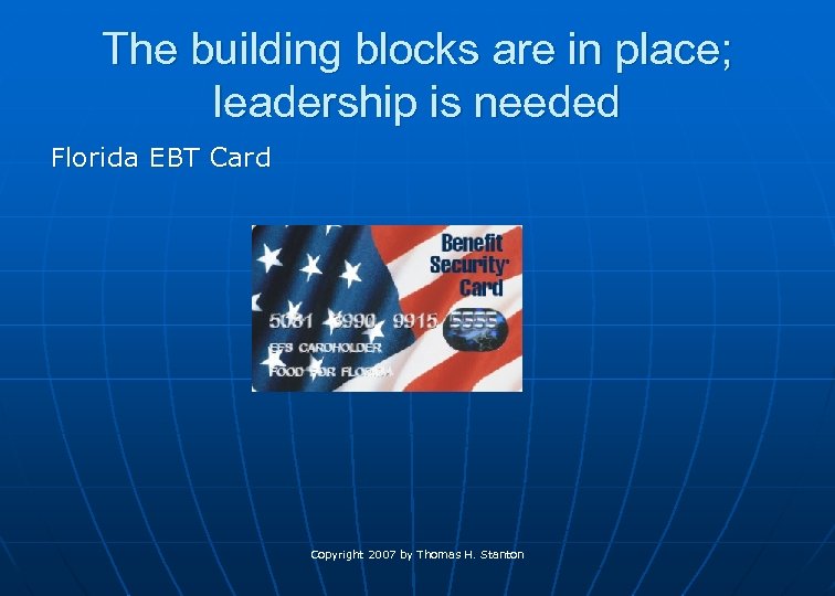 The building blocks are in place; leadership is needed Florida EBT Card Copyright 2007