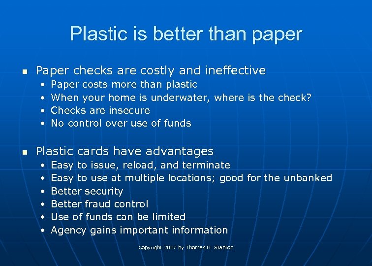 Plastic is better than paper n Paper checks are costly and ineffective • •