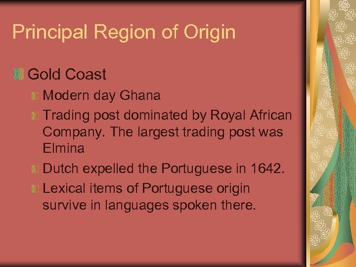Principal Region of Origin Gold Coast Modern day Ghana Trading post dominated by Royal