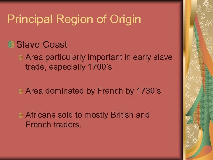 Principal Region of Origin Slave Coast Area particularly important in early slave trade, especially