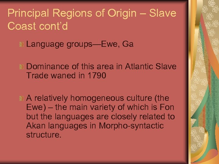 Principal Regions of Origin – Slave Coast cont’d Language groups—Ewe, Ga Dominance of this