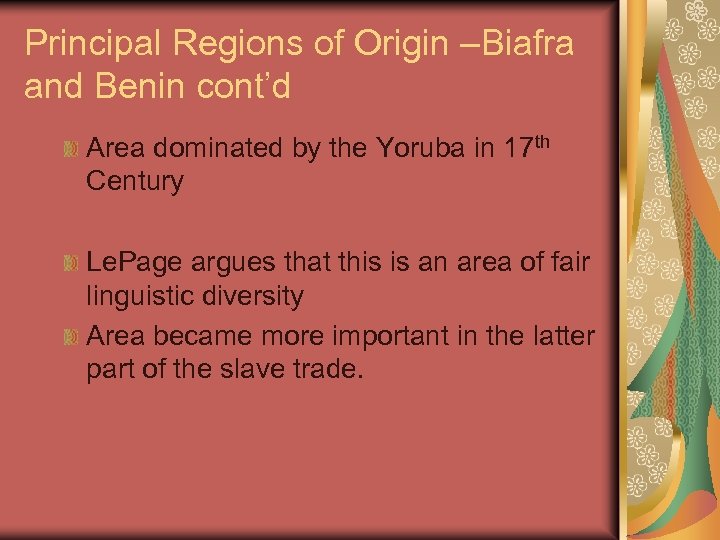Principal Regions of Origin –Biafra and Benin cont’d Area dominated by the Yoruba in