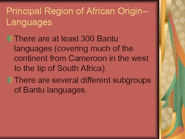 Principal Region of African Origin-Languages There at least 300 Bantu languages (covering much of