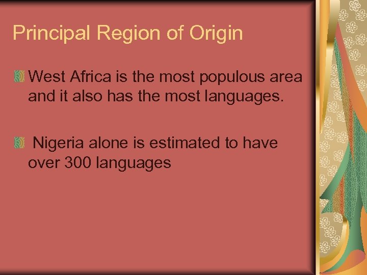 Principal Region of Origin West Africa is the most populous area and it also