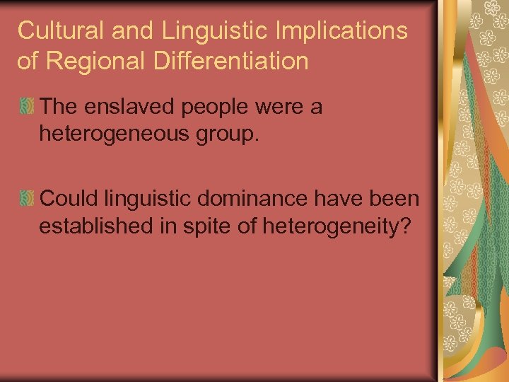 Cultural and Linguistic Implications of Regional Differentiation The enslaved people were a heterogeneous group.