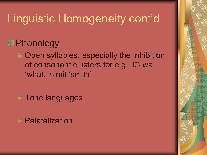 Linguistic Homogeneity cont’d Phonology Open syllables, especially the inhibition of consonant clusters for e.