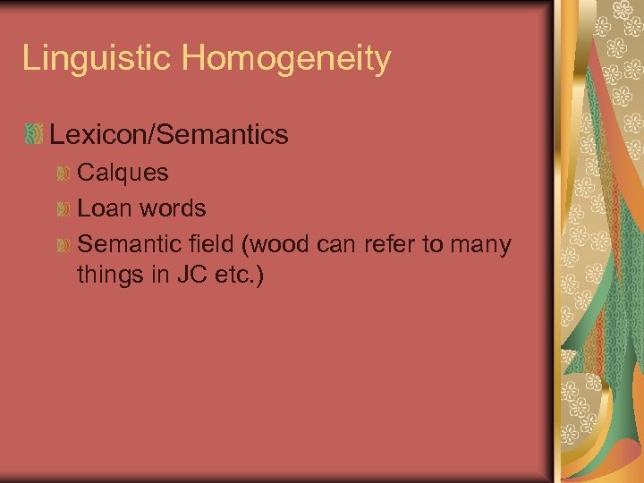 Linguistic Homogeneity Lexicon/Semantics Calques Loan words Semantic field (wood can refer to many things