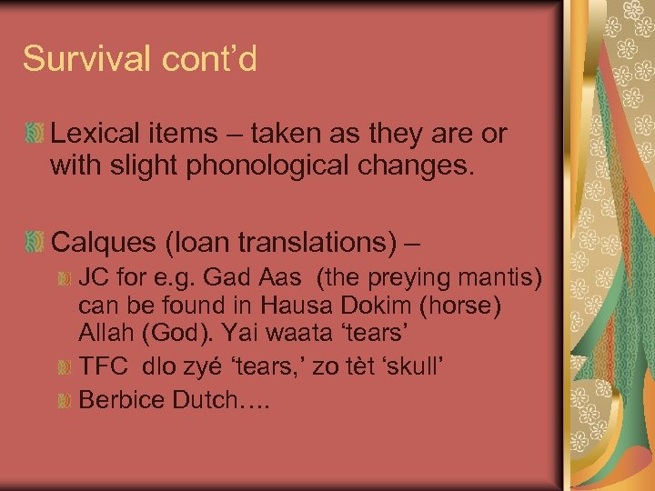 Survival cont’d Lexical items – taken as they are or with slight phonological changes.