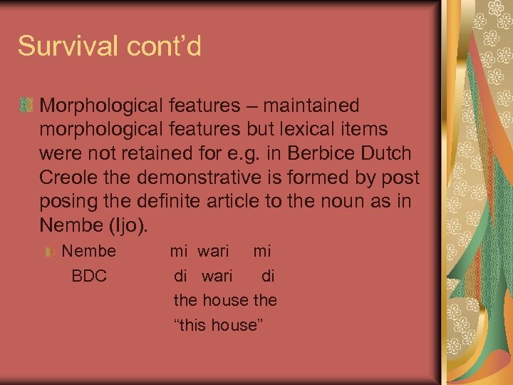 Survival cont’d Morphological features – maintained morphological features but lexical items were not retained