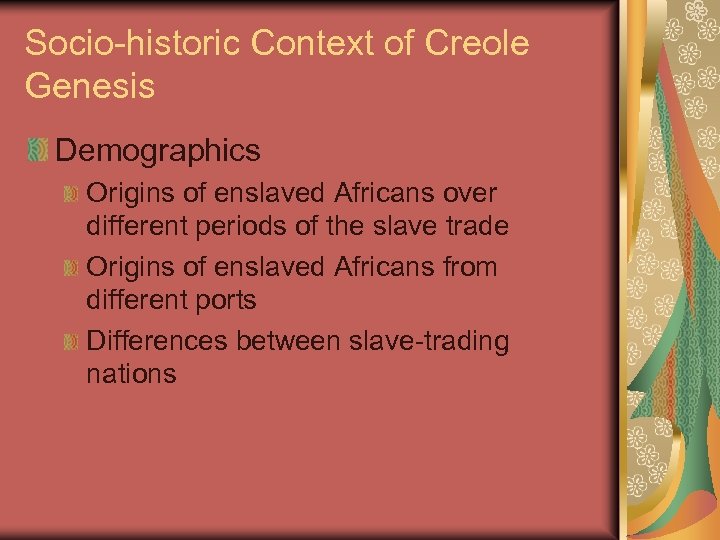 Socio-historic Context of Creole Genesis Demographics Origins of enslaved Africans over different periods of