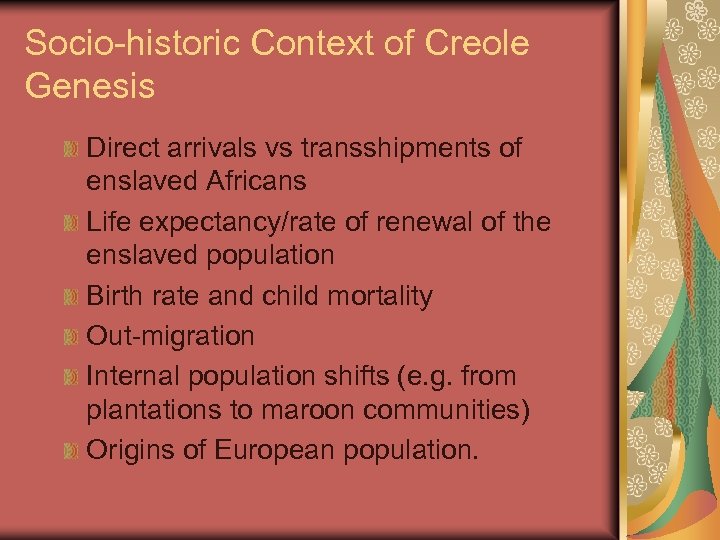 Socio-historic Context of Creole Genesis Direct arrivals vs transshipments of enslaved Africans Life expectancy/rate