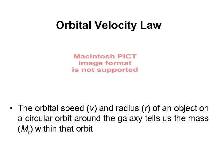 Orbital Velocity Law • The orbital speed (v) and radius (r) of an object