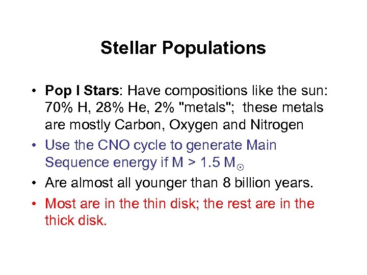 Stellar Populations • Pop I Stars: Have compositions like the sun: 70% H, 28%