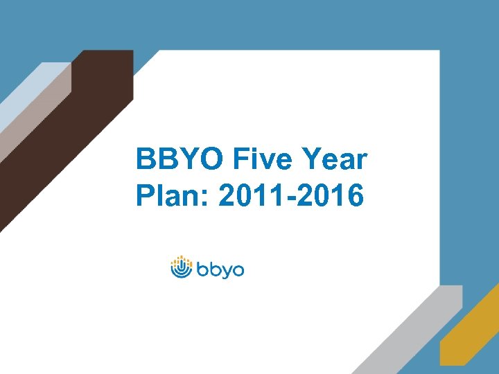 BBYO Five Year Plan: 2011 -2016 