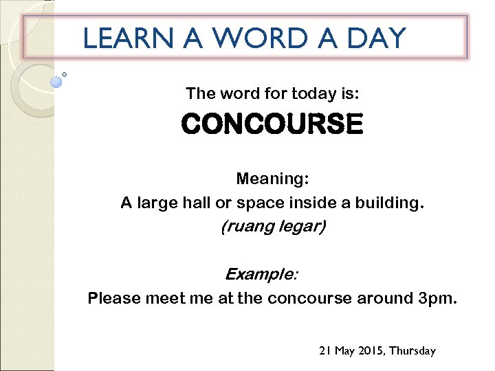 LEARN A WORD A DAY The word for today is: CONCOURSE Meaning: A large