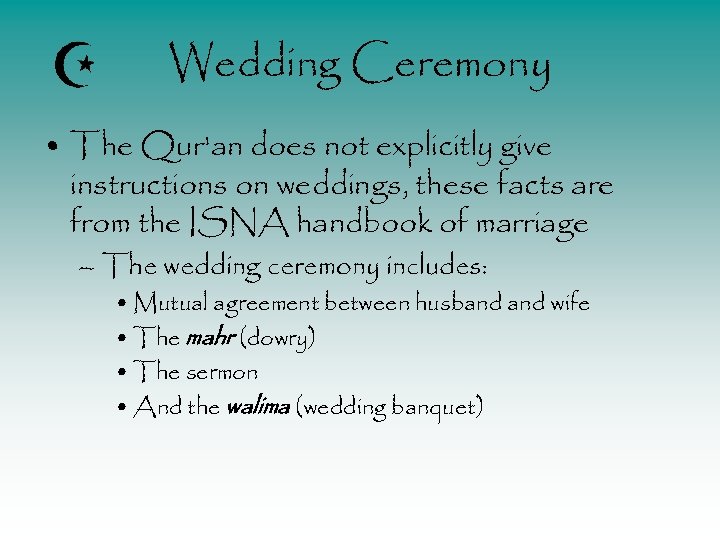 Wedding Ceremony • The Qur'an does not explicitly give instructions on weddings, these facts