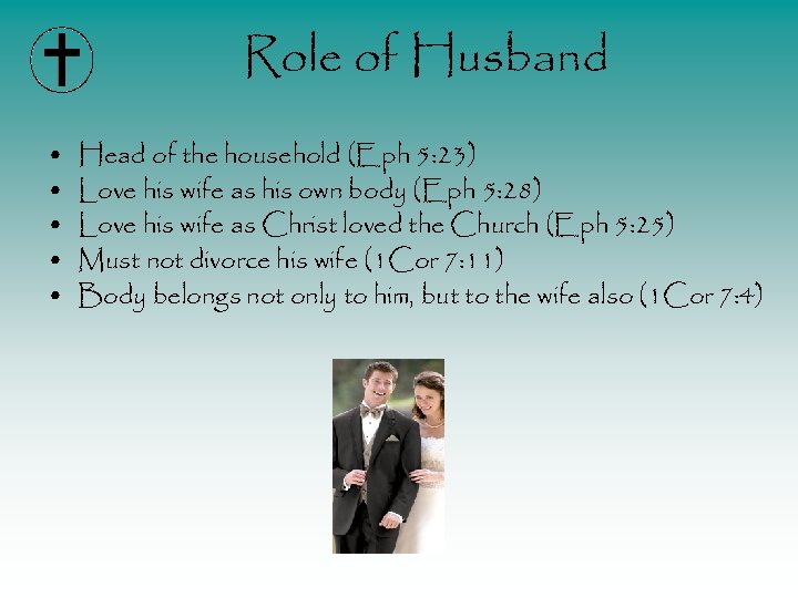 Role of Husband • • • Head of the household (Eph 5: 23) Love