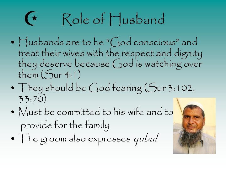 Role of Husband • Husbands are to be “God conscious” and treat their wives