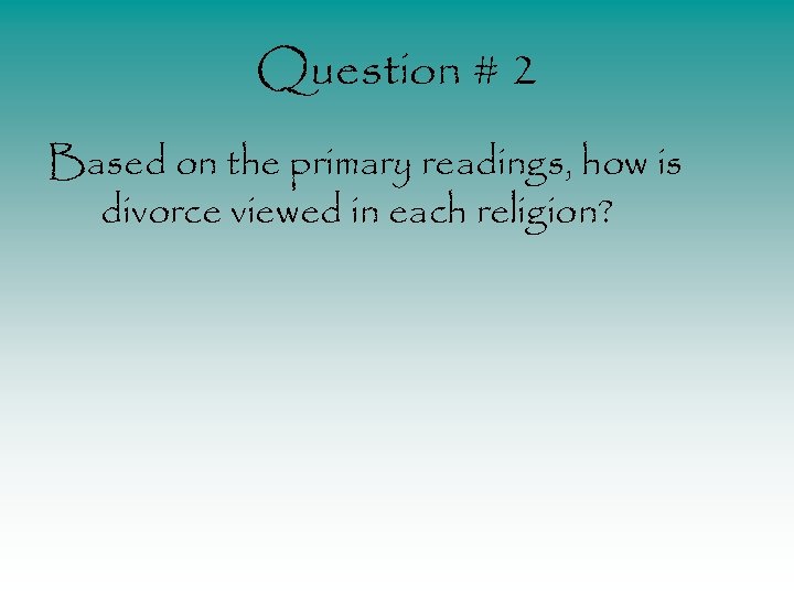 Question # 2 Based on the primary readings, how is divorce viewed in each