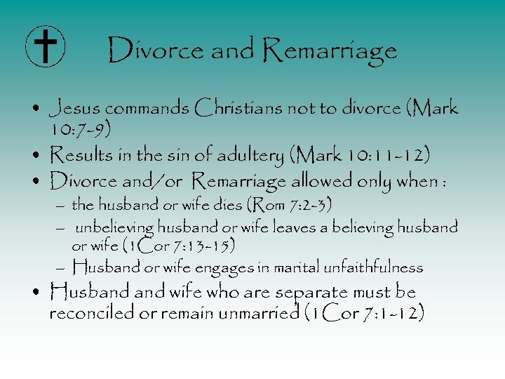 Divorce and Remarriage • Jesus commands Christians not to divorce (Mark 10: 7 -9)
