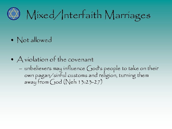 Mixed/Interfaith Marriages • Not allowed • A violation of the covenant – unbelievers may