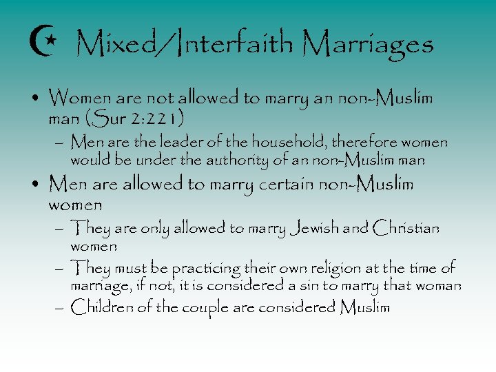 Mixed/Interfaith Marriages • Women are not allowed to marry an non-Muslim man (Sur 2: