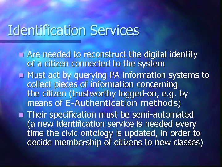 Identification Services n n n Are needed to reconstruct the digital identity of a