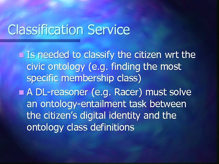 Classification Service n Is needed to classify the citizen wrt the civic ontology (e.