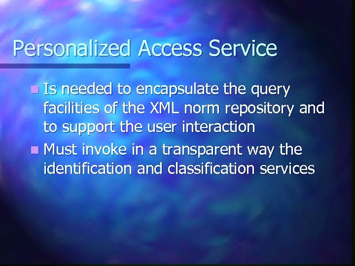 Personalized Access Service n Is needed to encapsulate the query facilities of the XML