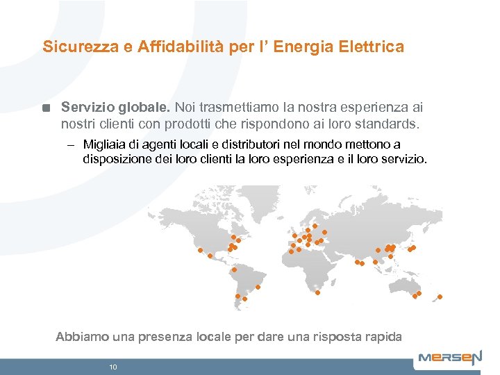 Sicurezza e Affidabilità per l’ Energia Elettrica Servizio globale. Noi trasmettiamo la nostra esperienza