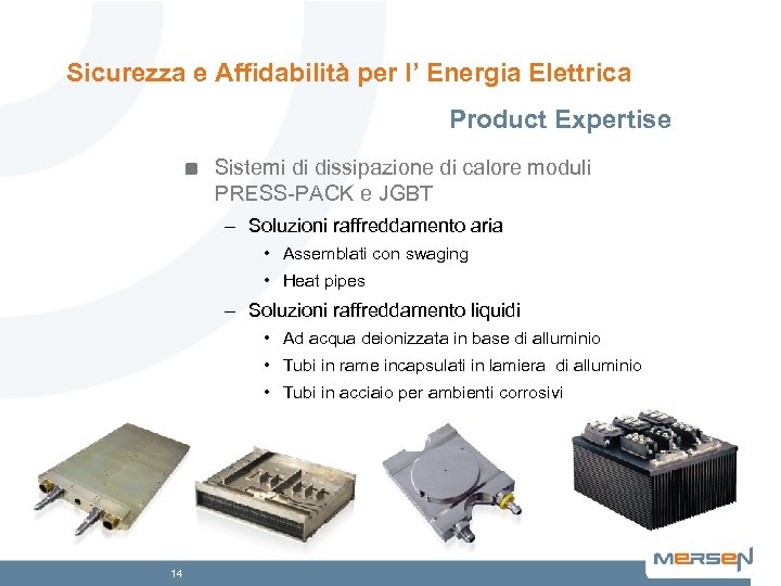 Sicurezza e Affidabilità per l’ Energia Elettrica Product Expertise Sistemi di dissipazione di calore