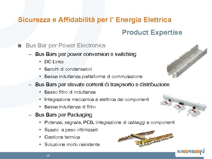 Sicurezza e Affidabilità per l’ Energia Elettrica Product Expertise Bus Bar per Power Electronics