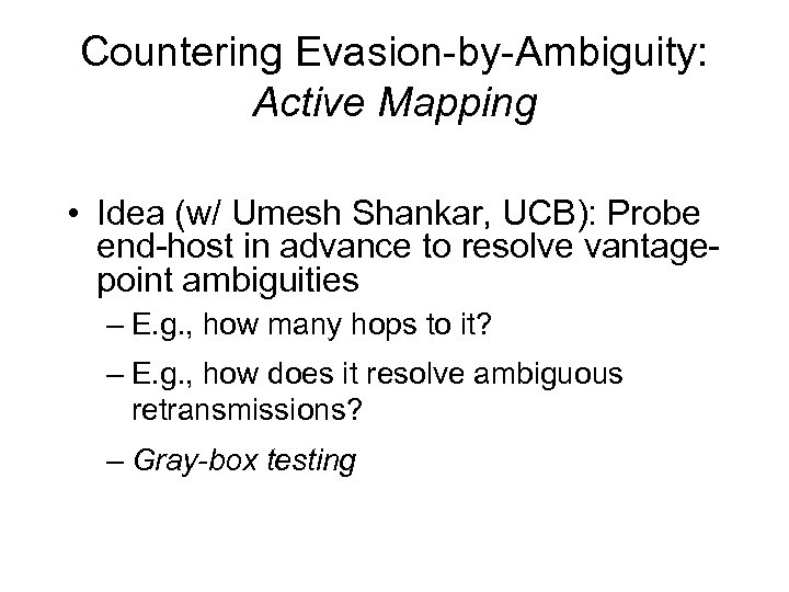 Countering Evasion-by-Ambiguity: Active Mapping • Idea (w/ Umesh Shankar, UCB): Probe end-host in advance