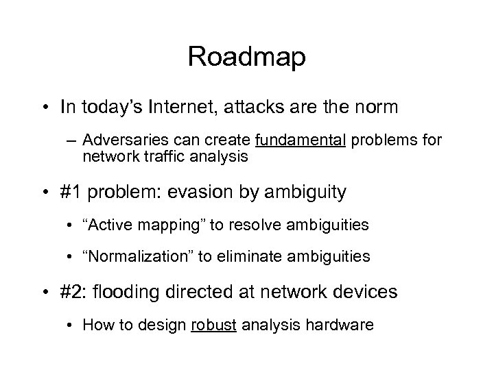 Roadmap • In today’s Internet, attacks are the norm – Adversaries can create fundamental