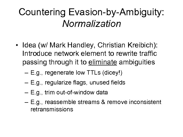 Countering Evasion-by-Ambiguity: Normalization • Idea (w/ Mark Handley, Christian Kreibich): Introduce network element to