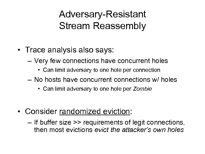 Adversary-Resistant Stream Reassembly • Trace analysis also says: – Very few connections have concurrent