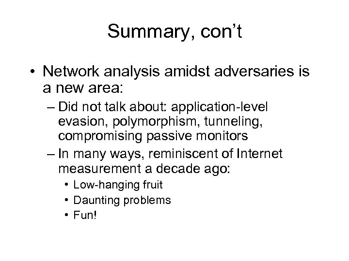 Summary, con’t • Network analysis amidst adversaries is a new area: – Did not