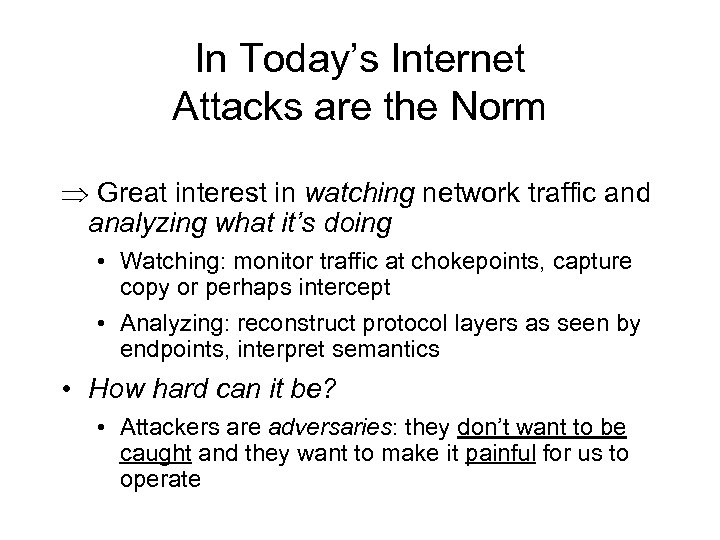 In Today’s Internet Attacks are the Norm Great interest in watching network traffic and