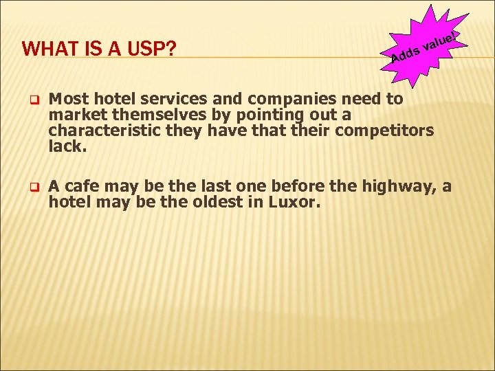 WHAT IS A USP? Add valu s e! q Most hotel services and companies