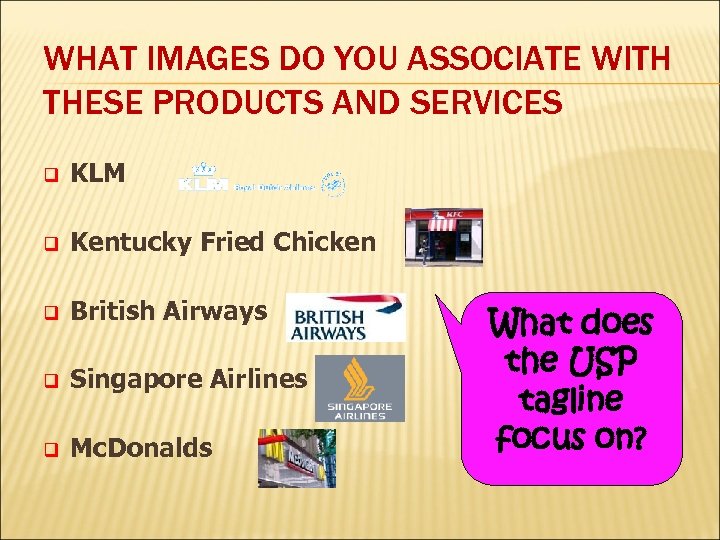 WHAT IMAGES DO YOU ASSOCIATE WITH THESE PRODUCTS AND SERVICES q KLM q Kentucky