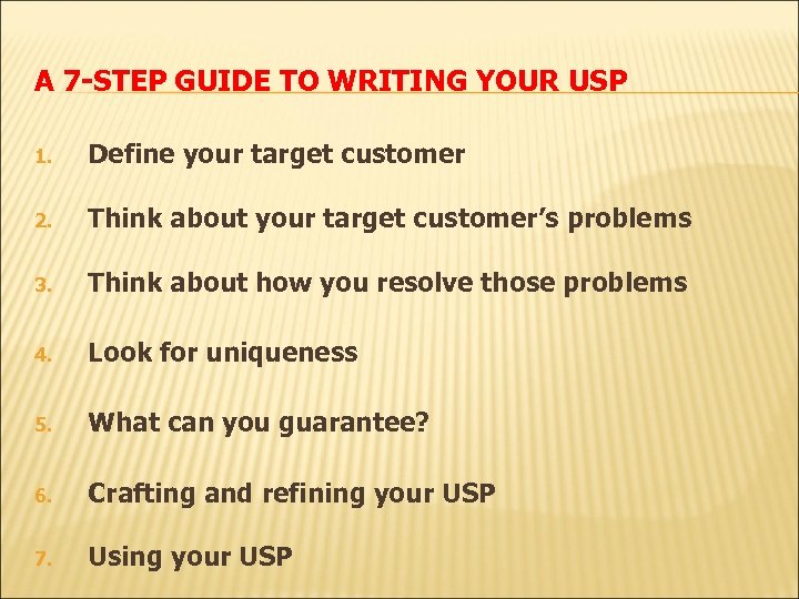 A 7 -STEP GUIDE TO WRITING YOUR USP 1. Define your target customer 2.