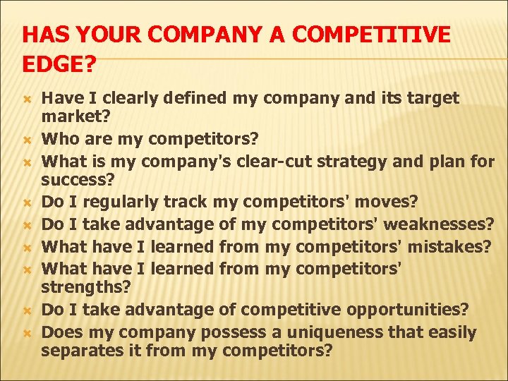 HAS YOUR COMPANY A COMPETITIVE EDGE? Have I clearly defined my company and its