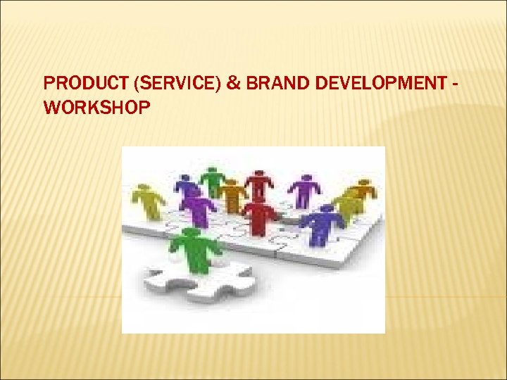 PRODUCT (SERVICE) & BRAND DEVELOPMENT WORKSHOP 