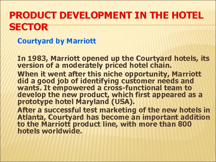 PRODUCT DEVELOPMENT IN THE HOTEL SECTOR Courtyard by Marriott In 1983, Marriott opened up