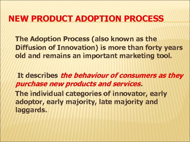 NEW PRODUCT ADOPTION PROCESS The Adoption Process (also known as the Diffusion of Innovation)